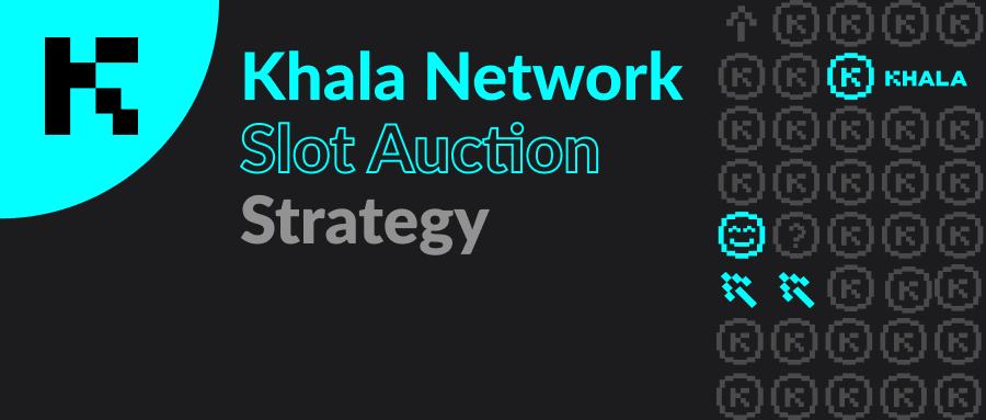 Khala Network 平行链插槽竞拍策略出炉