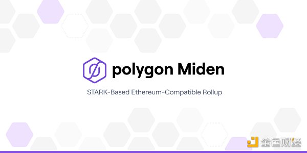 
      Polygon 推出基于zk-STARKs的先进扩容解决方案 Miden