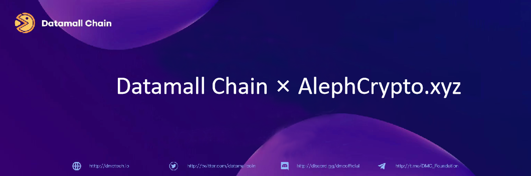 
      Datamall Chain基金会宣布与AlephCrypto.xyz建立战略合作伙伴关系
