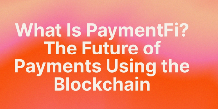 PayFi 解析：去中心化金融与现实世界资产的完美融合